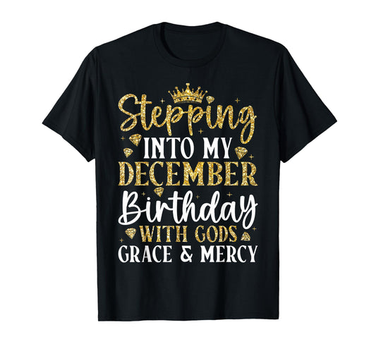 Stepping Into My December Birthday with Gods Grace & Mercy T-Shirt