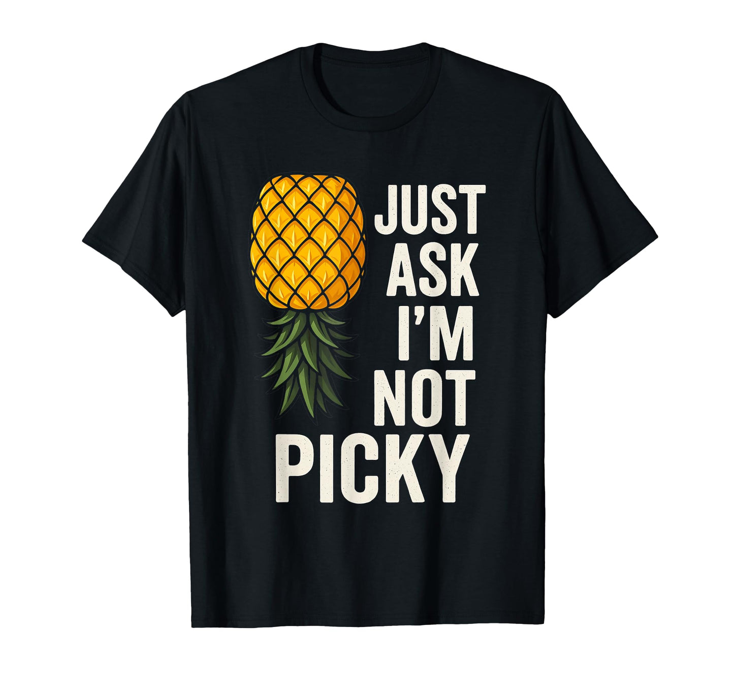 Inappropriate Pineapple Just Ask Im Not Picky Joke Men Women T-Shirt