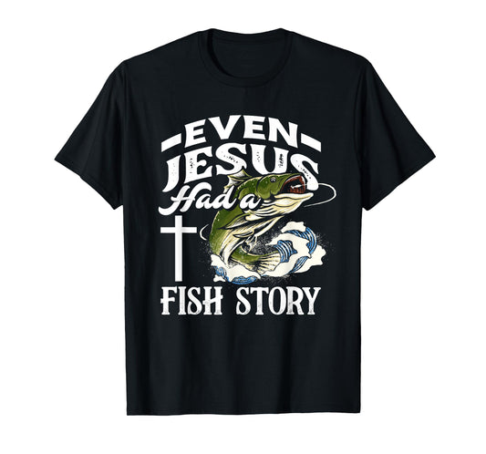 Even Jesus Had A Fish Story - Funny Christian Fisherman T-Shirt