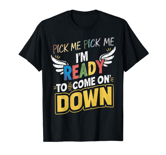 Eager Participant Quotes & Saying Pick Me Im Ready To Come On Down Enthusiastic Phrase T-Shirt, Small