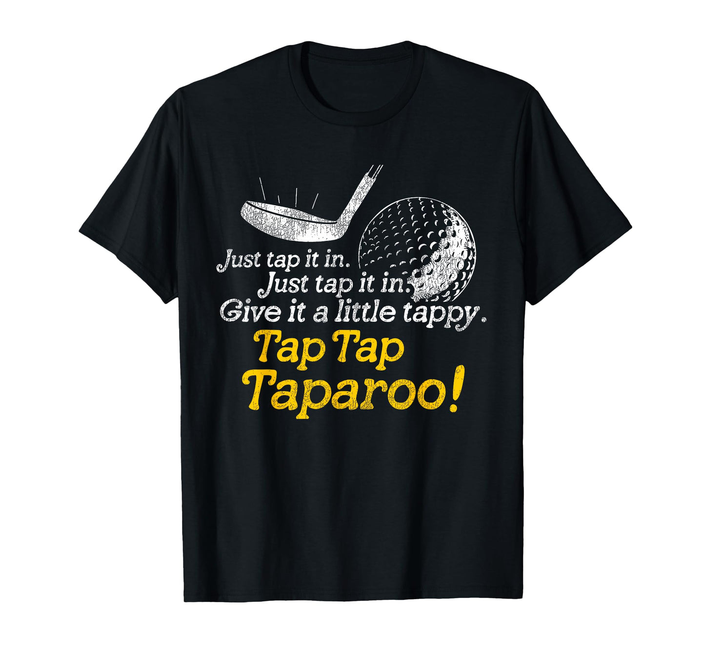 Tap Tap Taparoo Golf Humor Just Give It a Little Tappy T-Shirt