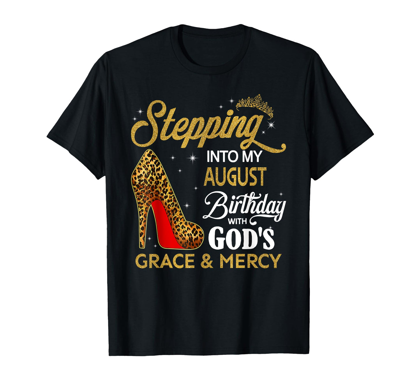 Stepping Into My August Birthday With God's Grace & Mercy T-Shirt