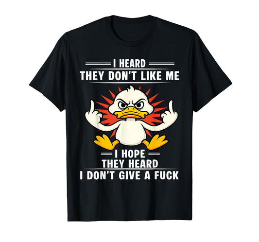 Duck I Heard They Don’t Like Me I Hope They Heard I T-Shirt