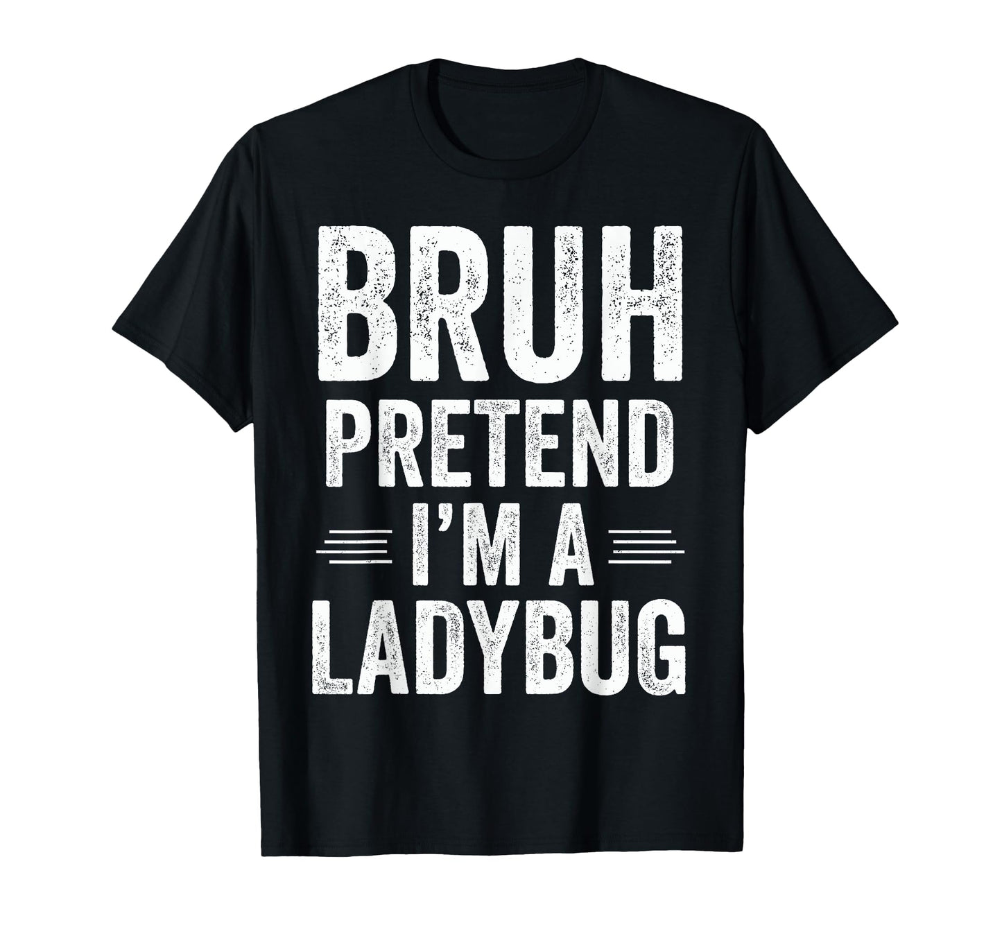 Ladybug Costume Halloween Bruh Pretend I'm A Ladybug Funny T-Shirt