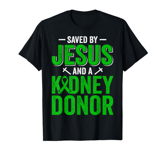 Saved by Jesus and A Kidney Donor Faith Organ Transplant T-Shirt