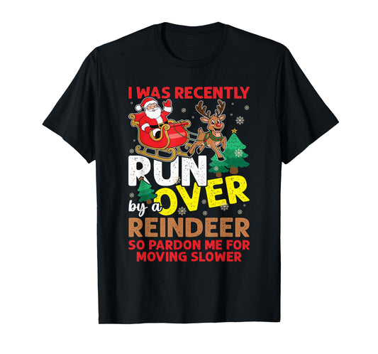 I Was Recently Run Over By A Reindeer Christmas T-Shirt