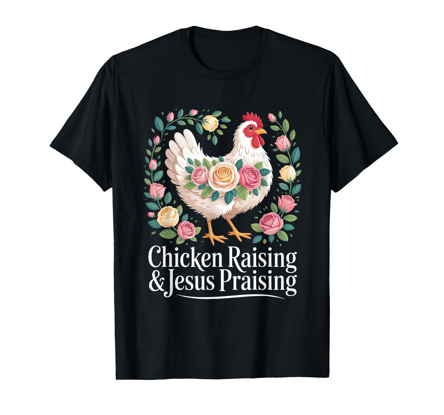 Chicken Raising Jesus Praising Christian Faith Mens Womens T-Shirt