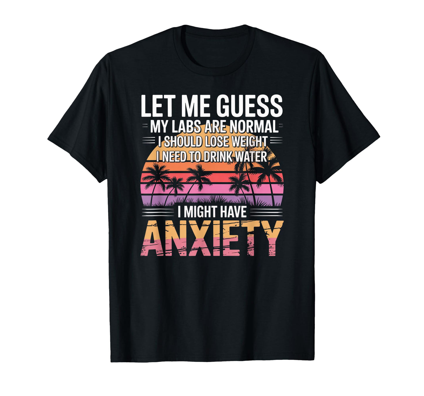 Let Me Guess My Labs are Normal Lose Weight Anxiety T-Shirt