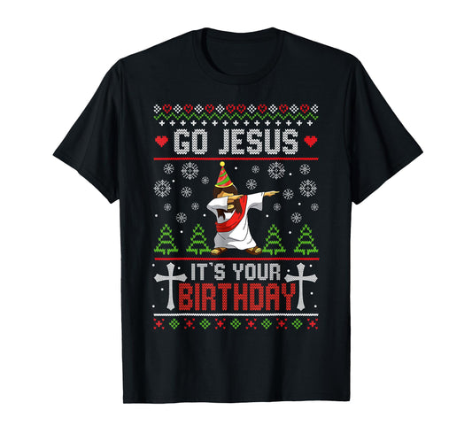 Go Jesus It's Your Birthday Ugly Christmas Sweater Funny T-Shirt