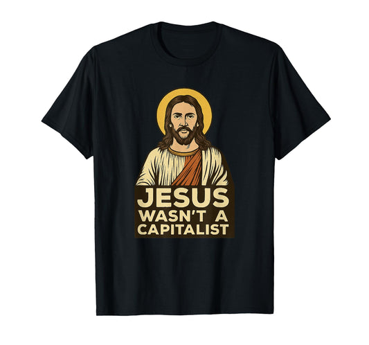 Jesus Wasn't a Capitalist Bold Christian Social Justice Gift T-Shirt