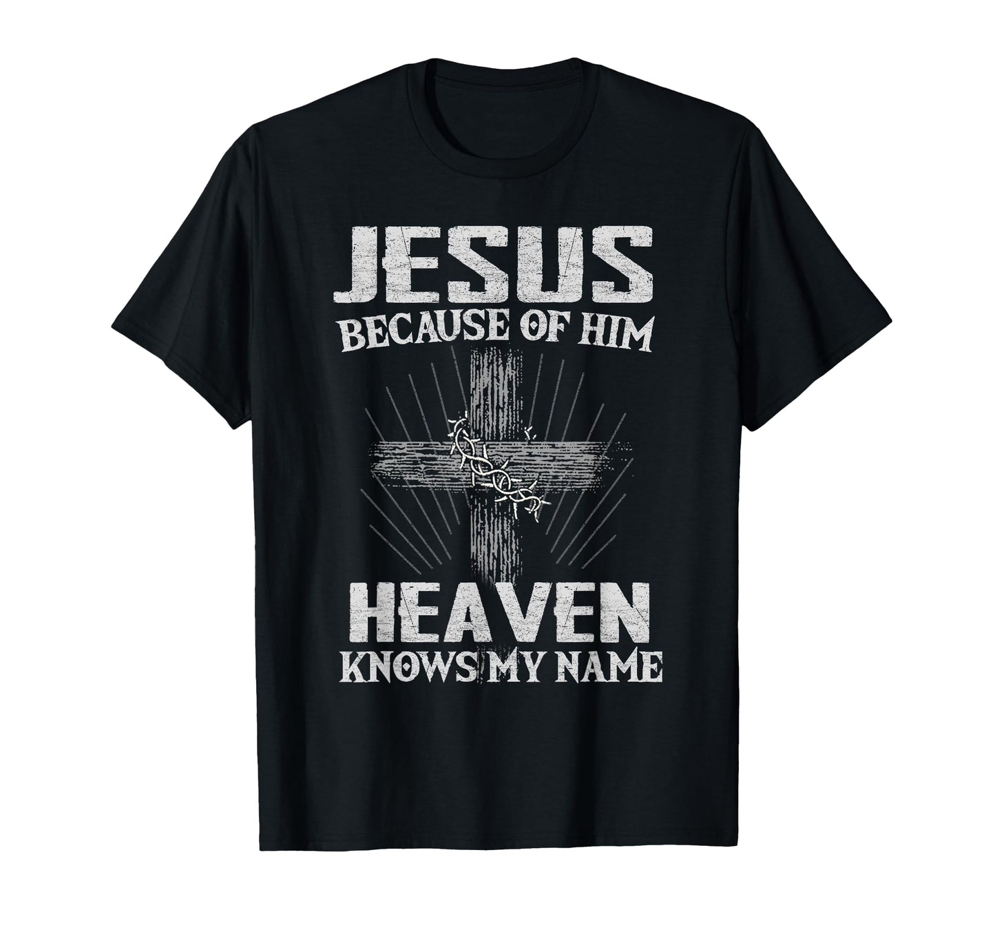 Because of Jesus Christ Heaven Knows Christians T-Shirt