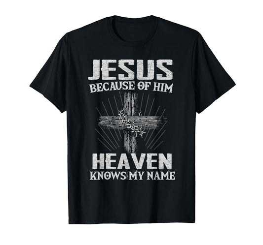 Because of Jesus Christ Heaven Knows Christians T-Shirt