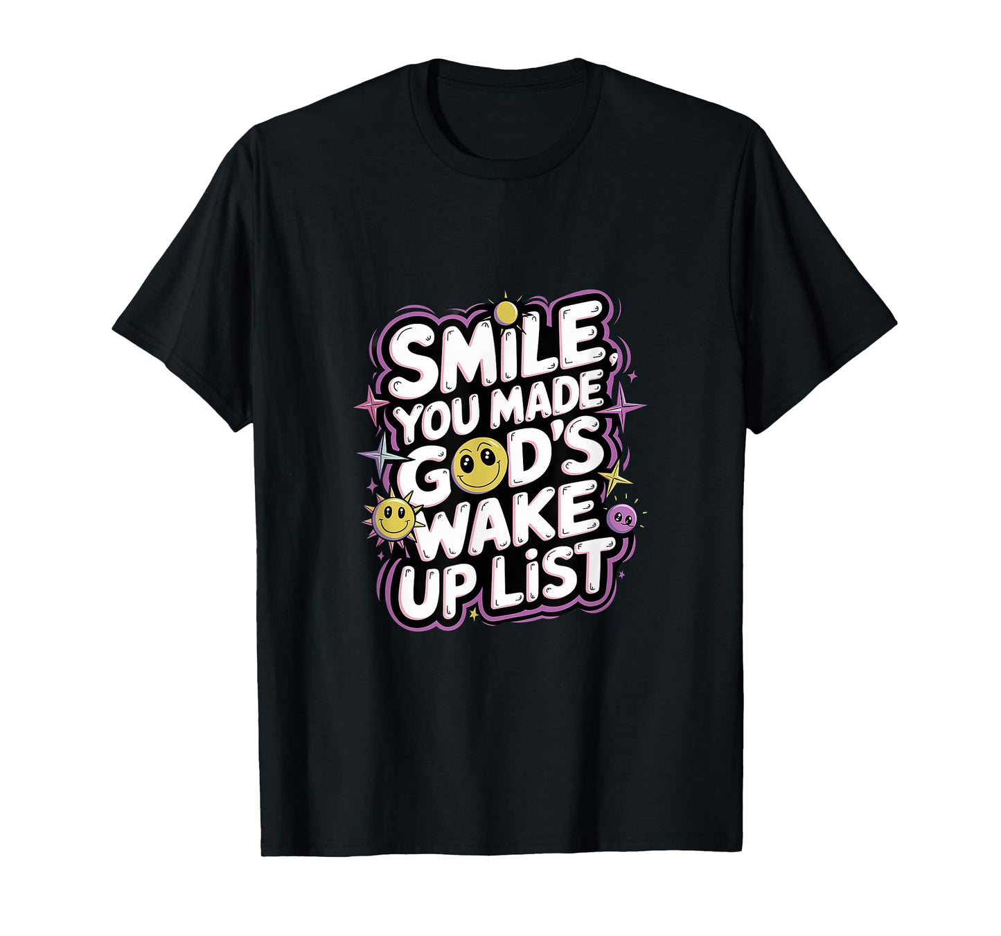 Smile You Made God's Wake Up List Faith Positivity |---- T-Shirt