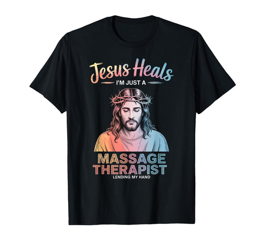 Jesus Heals I Am Just A Massage Therapist Lending My Hand T-Shirt