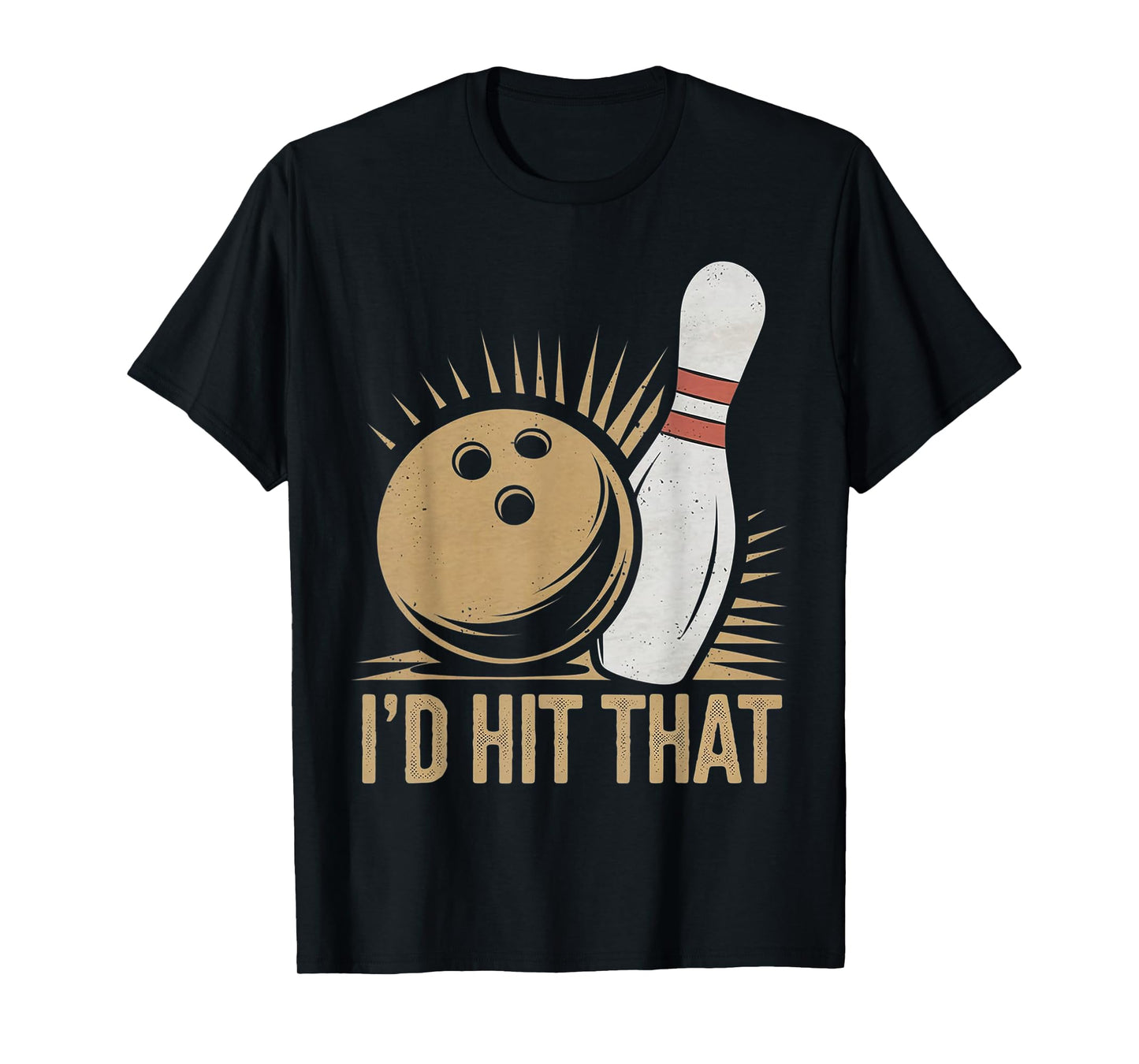 Cute and Funny Bowling Gift | Id Hit That Quote Men Women T-Shirt