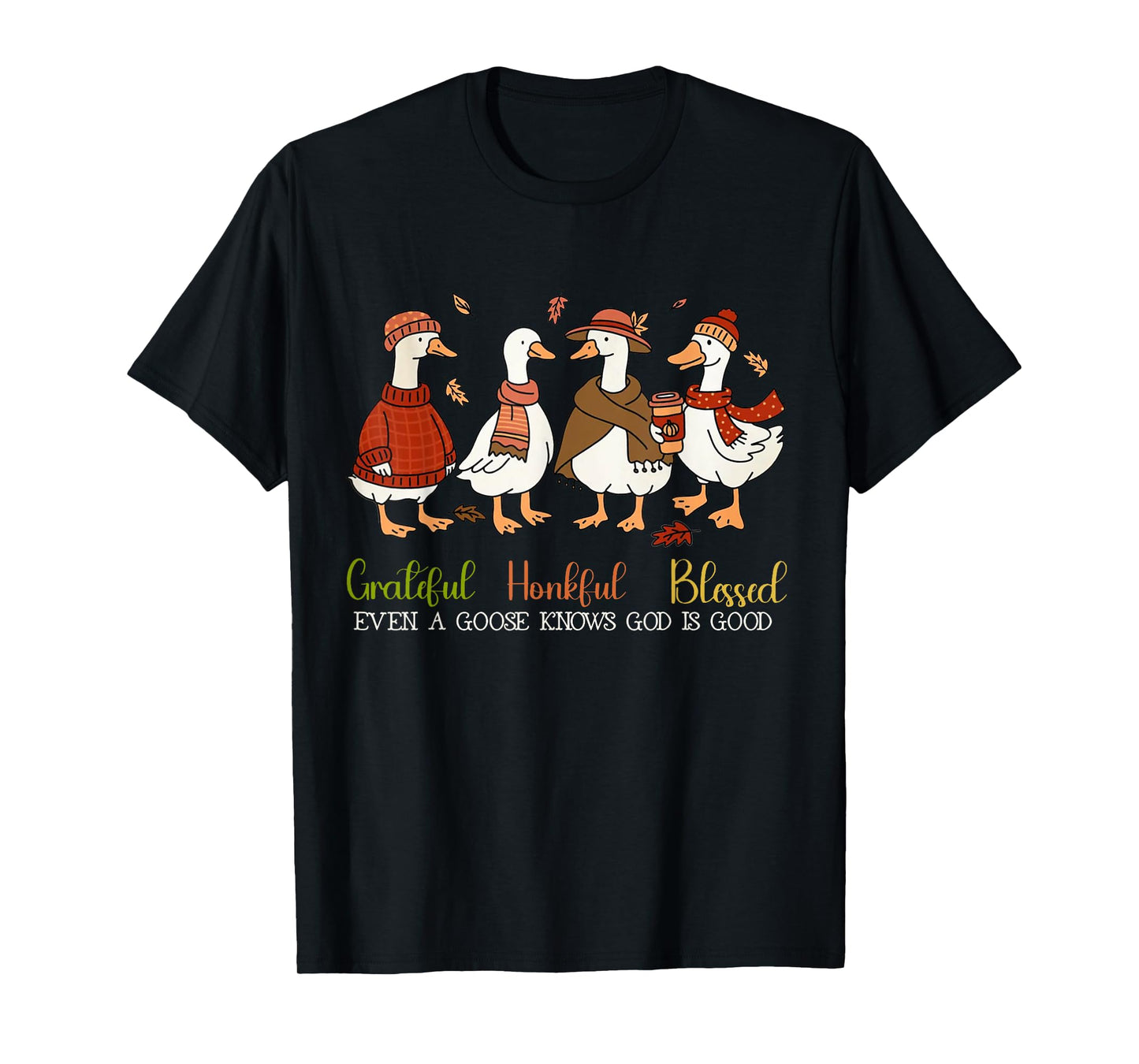 Grateful Honkful Blessed Even A Goose Knows God Is Good T-Shirt