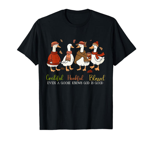 Grateful Honkful Blessed Even A Goose Knows God Is Good T-Shirt