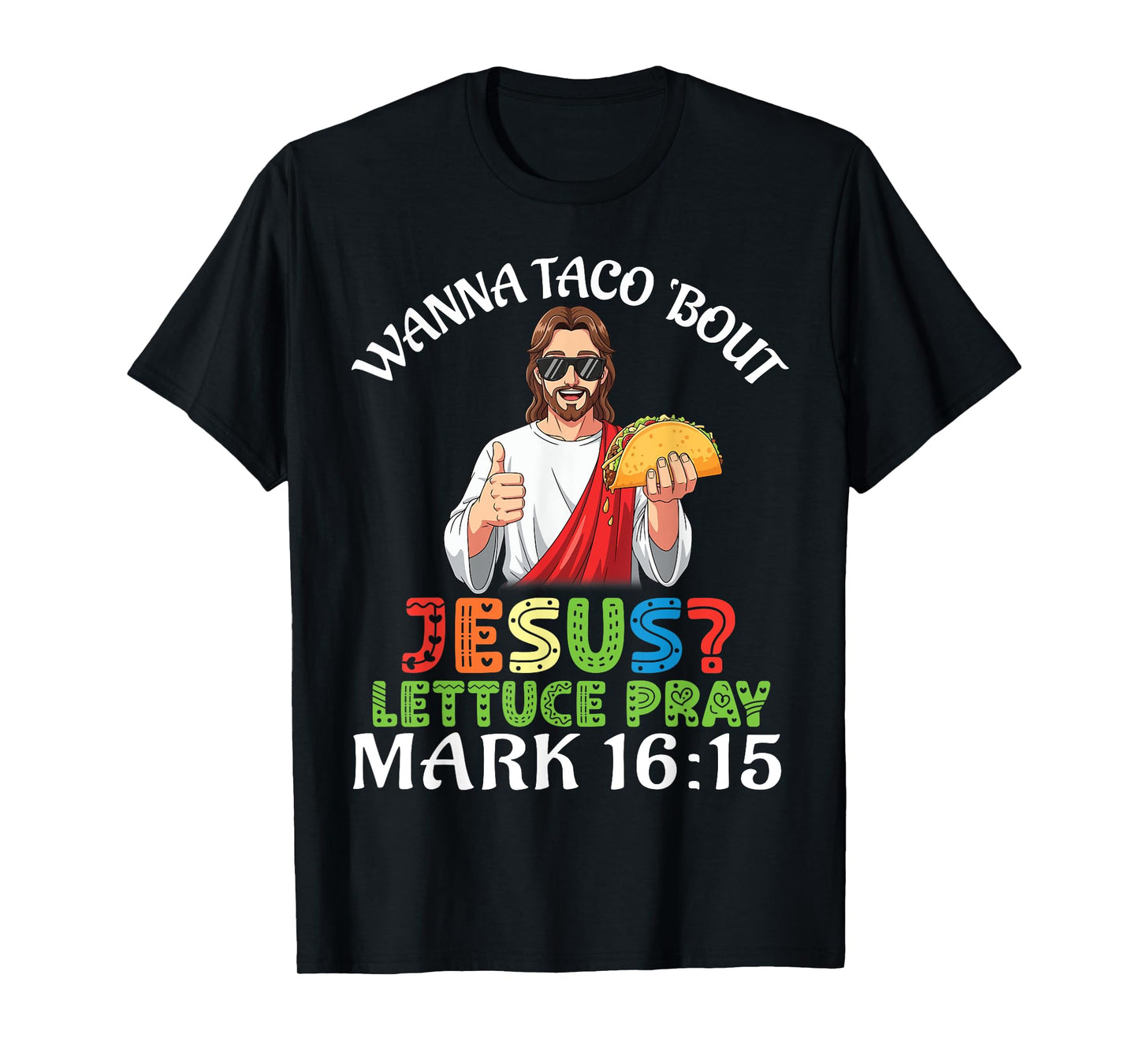 Wanna Taco Bout Jesus Lettuce Pray Mark 16:15 Funny Faith T-Shirt