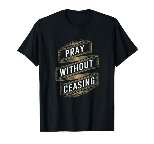 Pray Without Ceasing Christian Bible Verse Faith T-Shirt