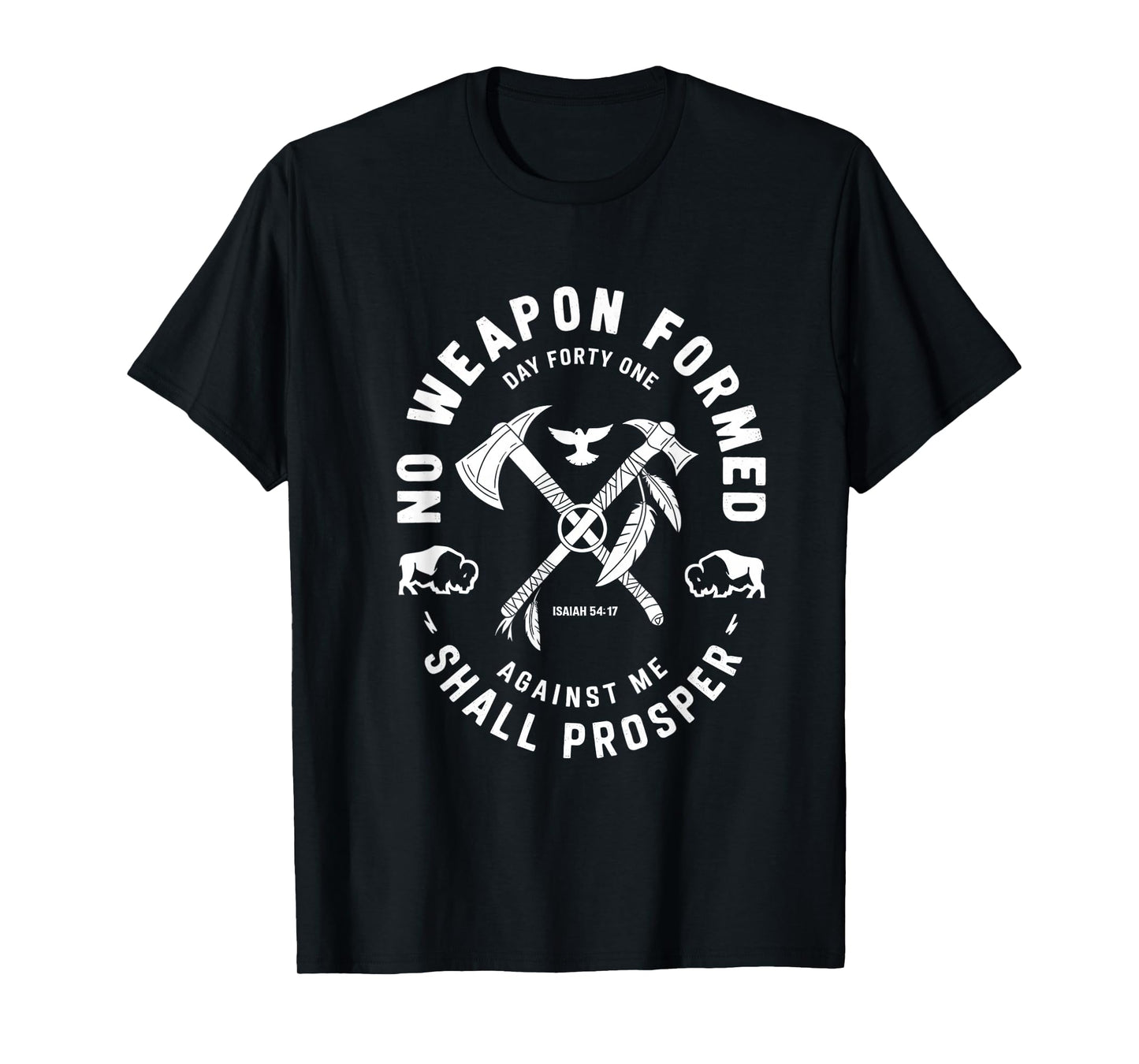 No Weapon Formed Shall Prosper Day Forty One Against Me T-Shirt