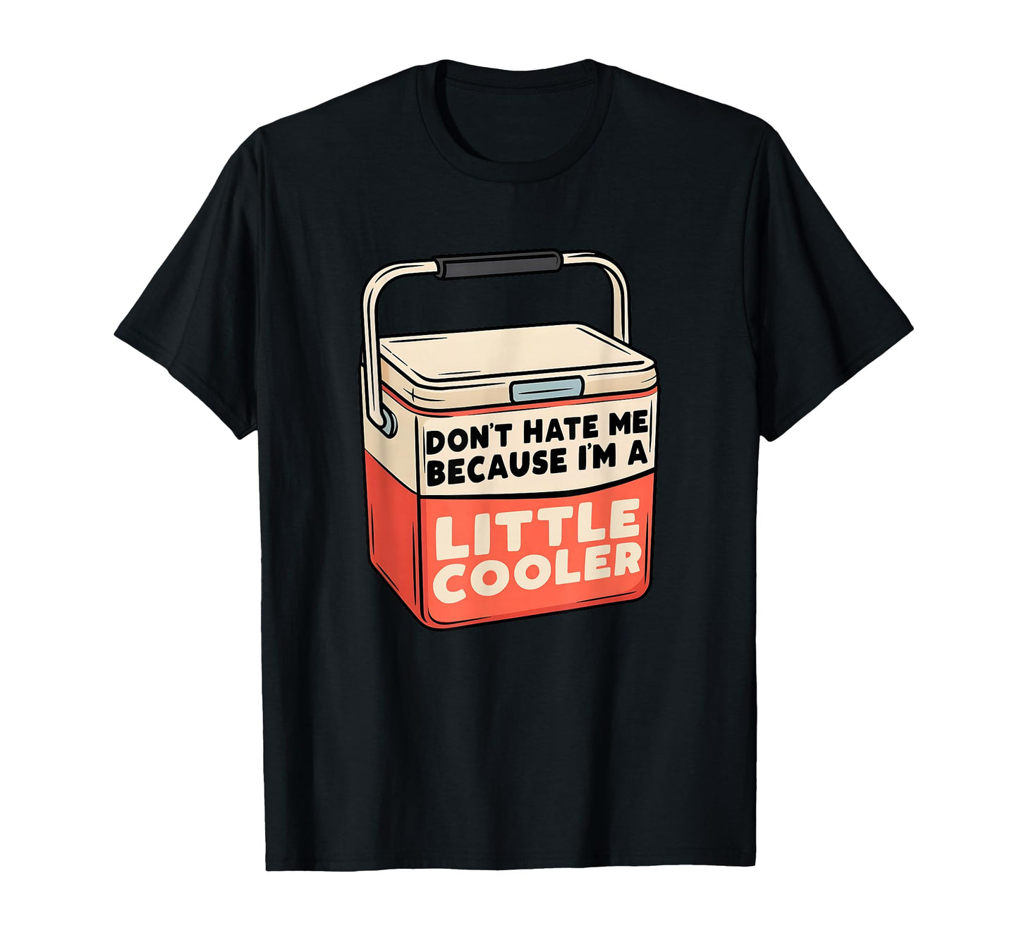 Don’t Hate Me Because I’m a Little Cooler Funny Camping T-Shirt