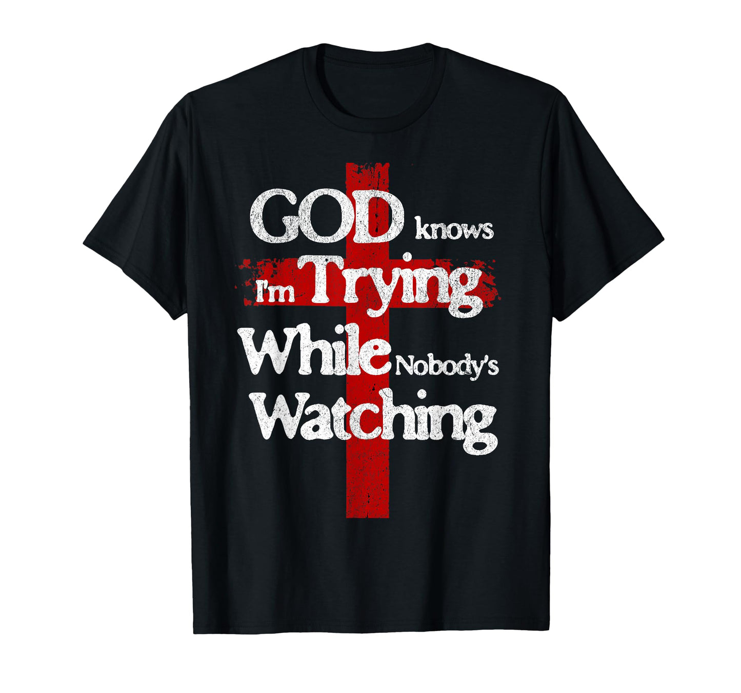 God Knows I'm Trying Faith Cross Quote Christian Men Women T-Shirt