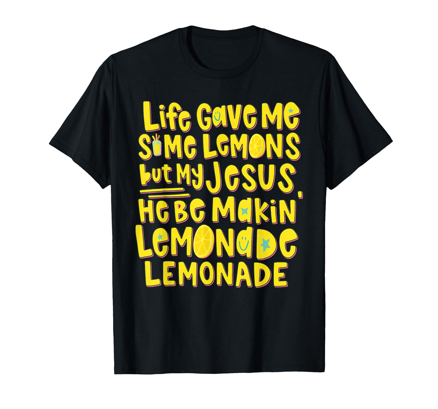 Life Gave Me Some Lemons But My Jesus He Be Makin Lemonade T-Shirt