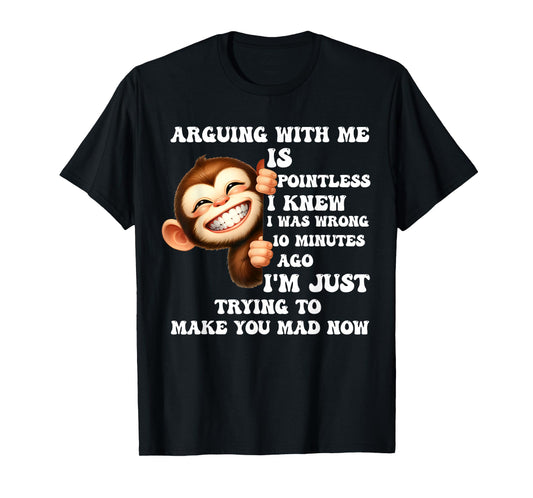 Arguing With Me Is Pointless I Knew I Was Wrong Monkey Funny T-Shirt