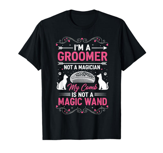 Groomer Not Magician Funny Pet Salon Quote Comb Cat Humor T-Shirt