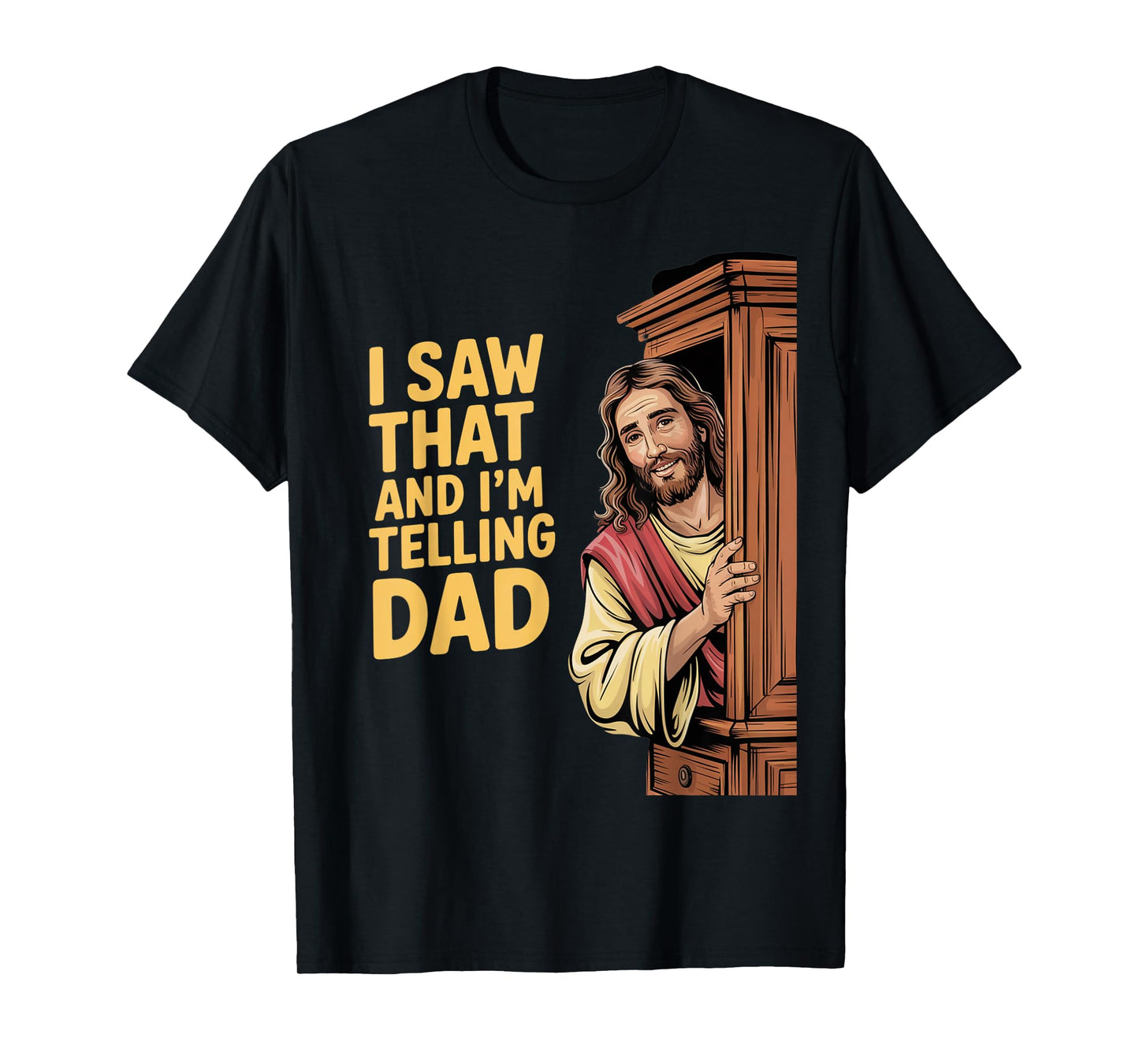 Funny Jesus I Saw That I'm Telling Dad Funny Religious T-Shirt