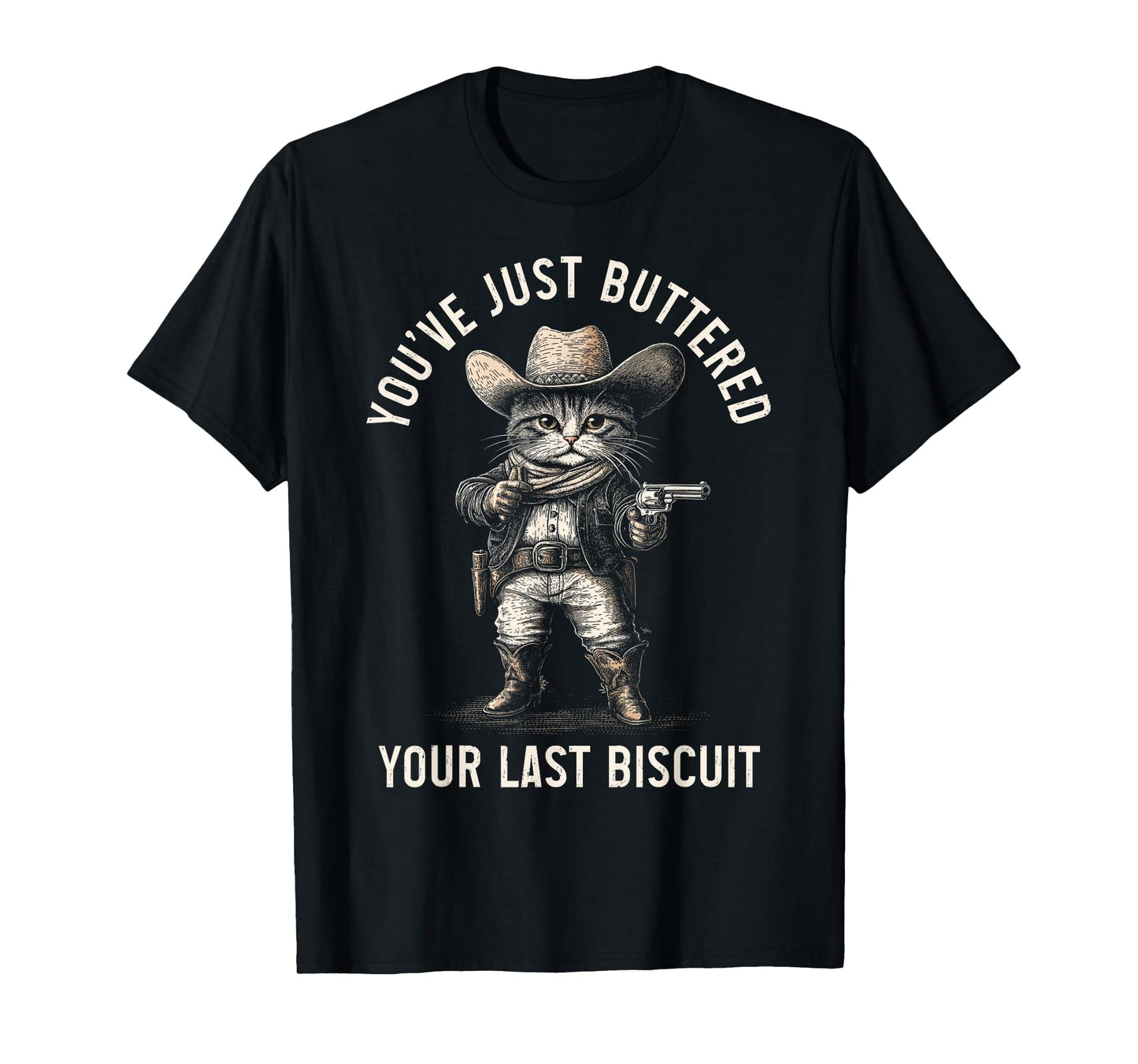Cat Cowboy You Just Buttered Your Last Biscuit Funny Kitten T-Shirt