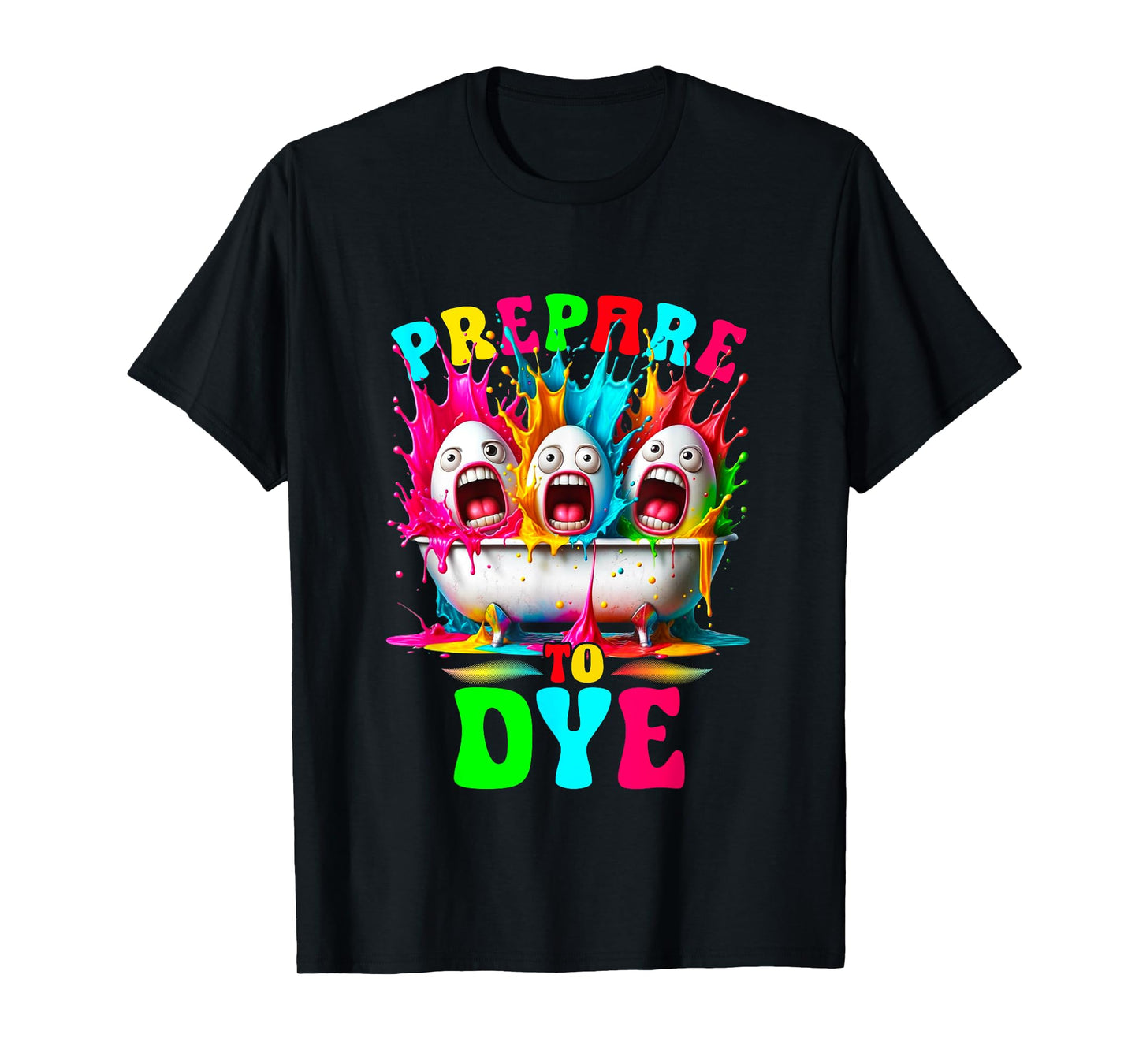 Prepare To Dye - Egg Hunting and Kids Easter Egg Dye T-Shirt