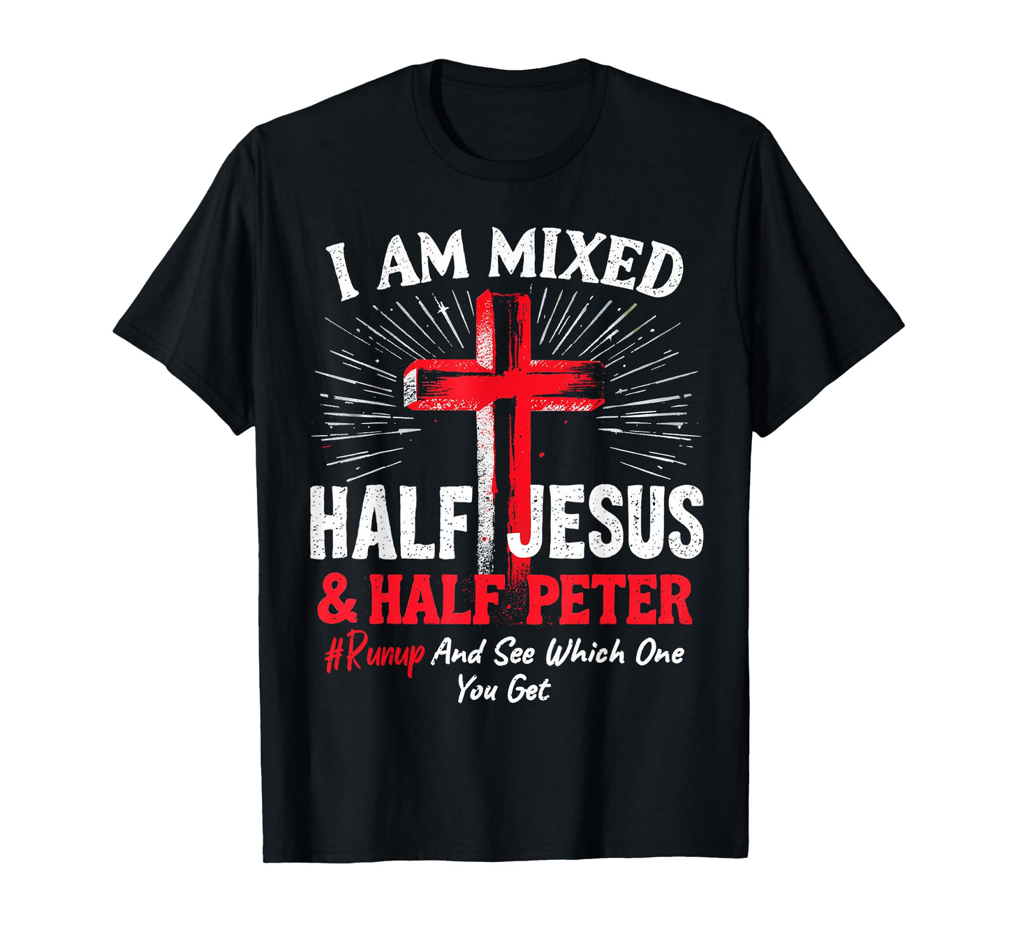 I Am Mixed Half Jesus and Half Peter Christian #Runup T-Shirt