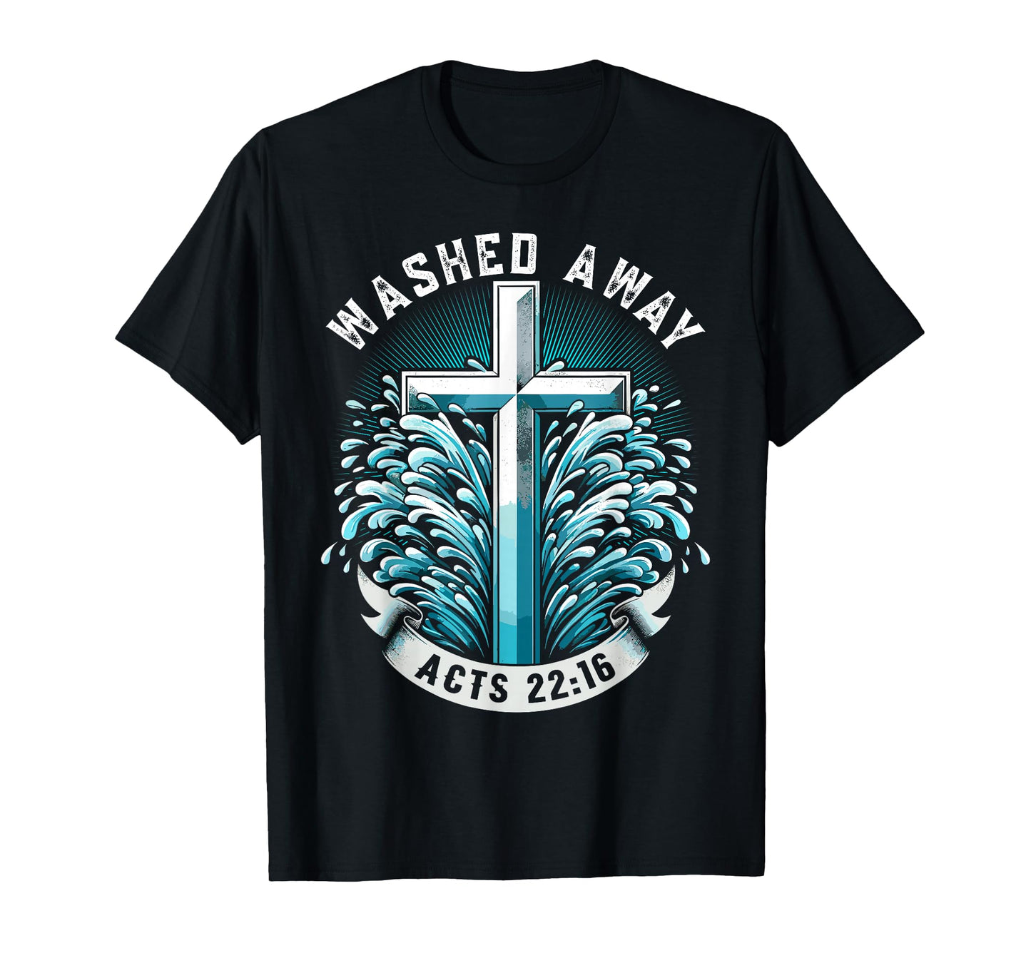 Baptism Washed Away Acts 22:16 Quote Baptized Water Cross T-Shirt
