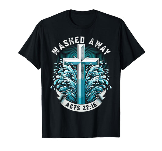 Baptism Washed Away Acts 22:16 Quote Baptized Water Cross T-Shirt