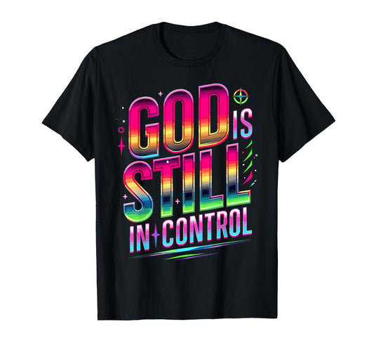 God Is Still In Control Christian Faith T-Shirt