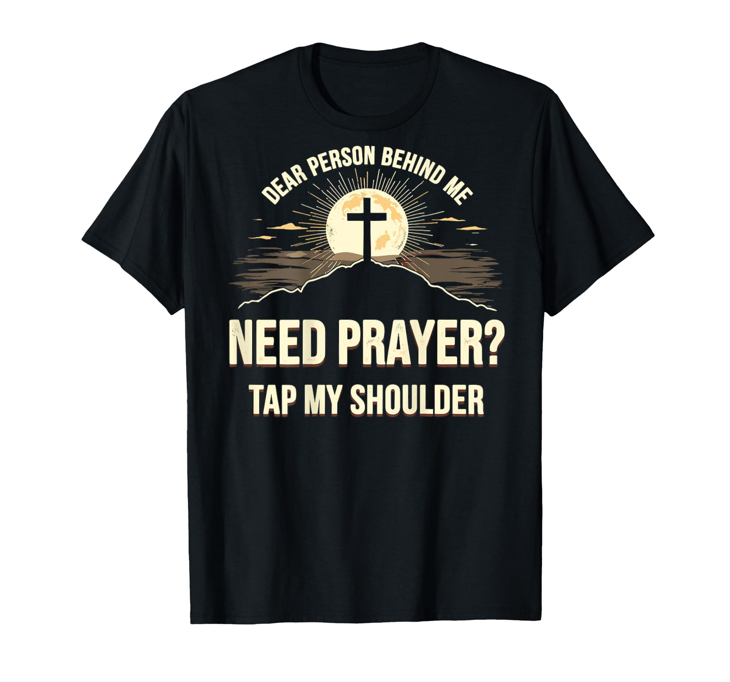 Dear Person Behind Me Need Prayer Tap My Shoulder T-Shirt