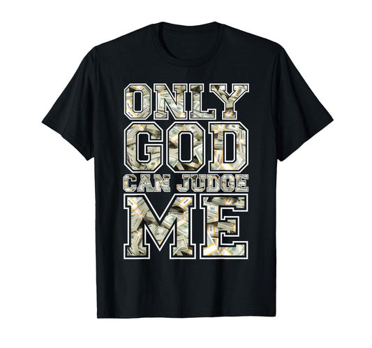 Only god can judge me shirt 100 dollar hiphop christmas gift T-Shirt