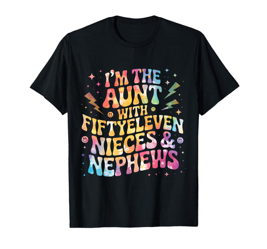 Im The Aunt With Fiftyeleven Nieces And Nephews T-Shirt