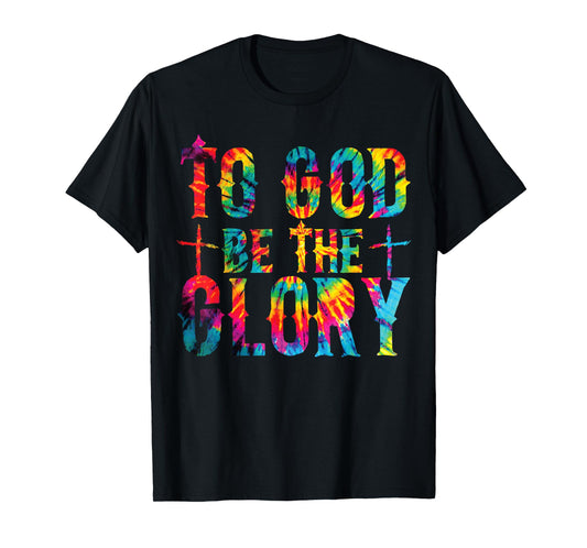 To God be the Glory Tie Dye Christian Bible Verse Quote T-Shirt