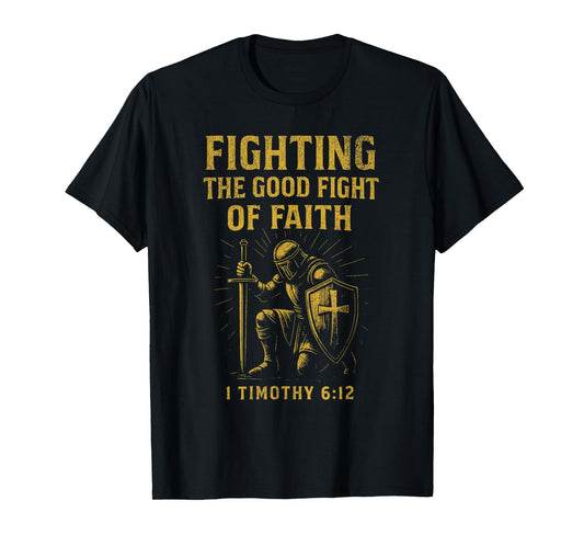 Fighting the Good Fight of Faith Christian T-Shirt