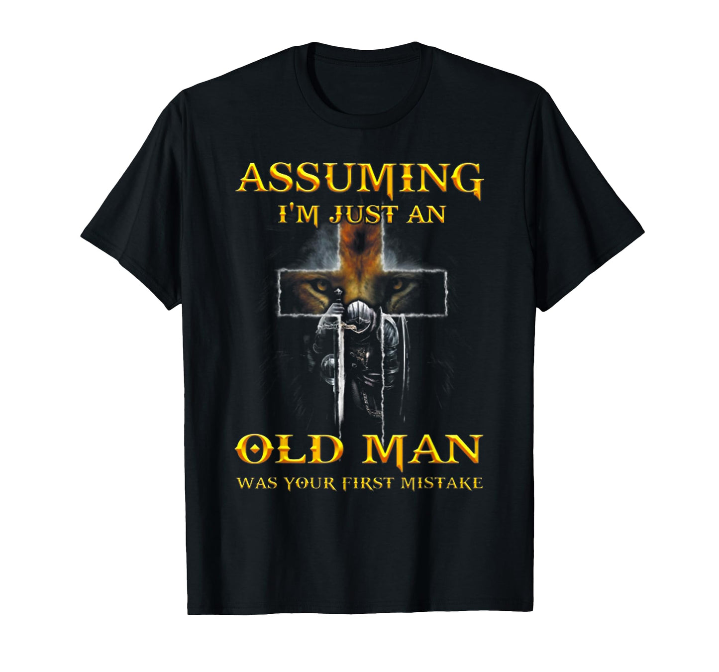 Assuming I'm Just An Old Man Was Your First Mistake T Shirt
