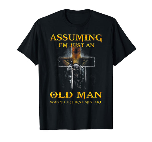 Assuming I'm Just An Old Man Was Your First Mistake T Shirt