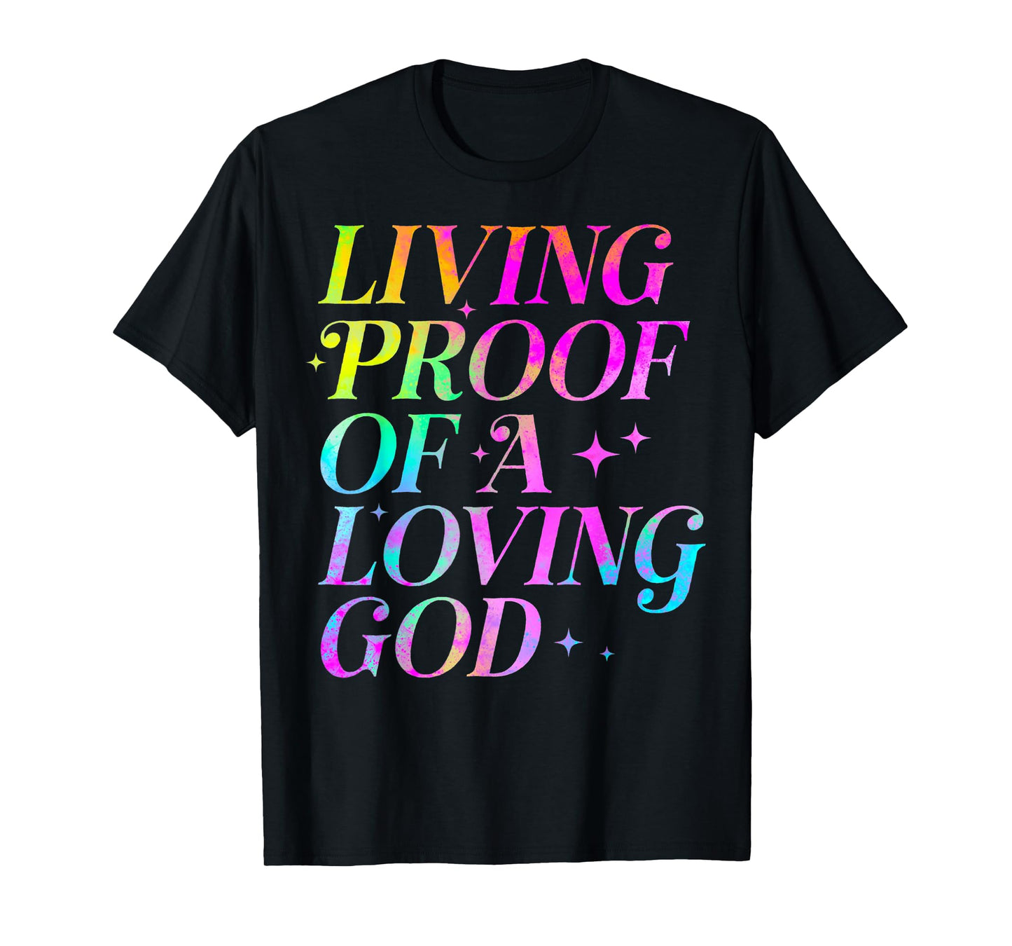 Living Proof of a Loving God Faith Christian T-Shirt