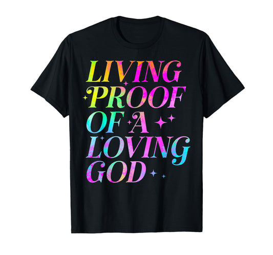 Living Proof of a Loving God Faith Christian T-Shirt