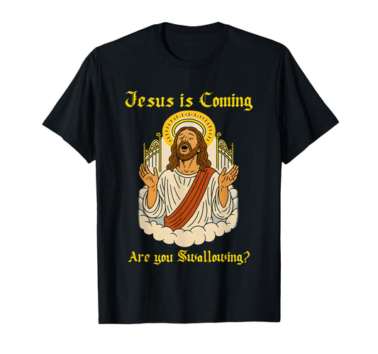 Jesus is Coming are You Swallowing T-Shirt
