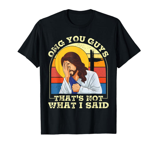 OMG You Guys That's Not What I Said Funny Jesus Christian T-Shirt
