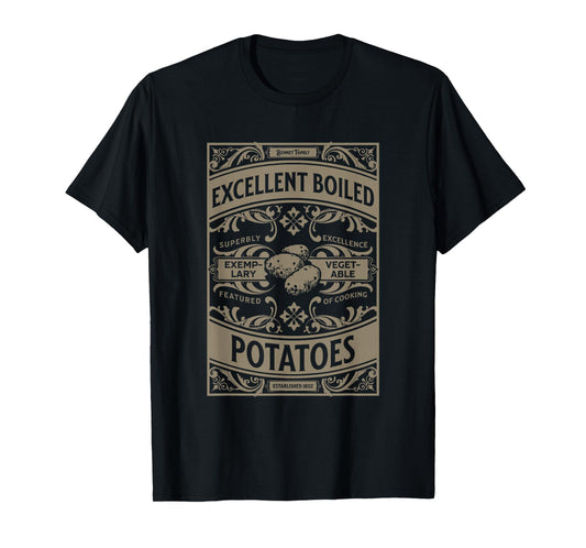 Pride And Prejudice Books What Excellent Boiled Potatoes T-Shirt