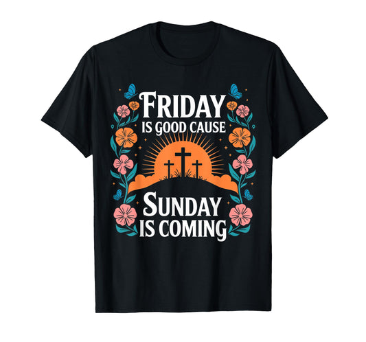 Friday Is Good Cause Sunday Jesus Is Coming Christian Easter T-Shirt