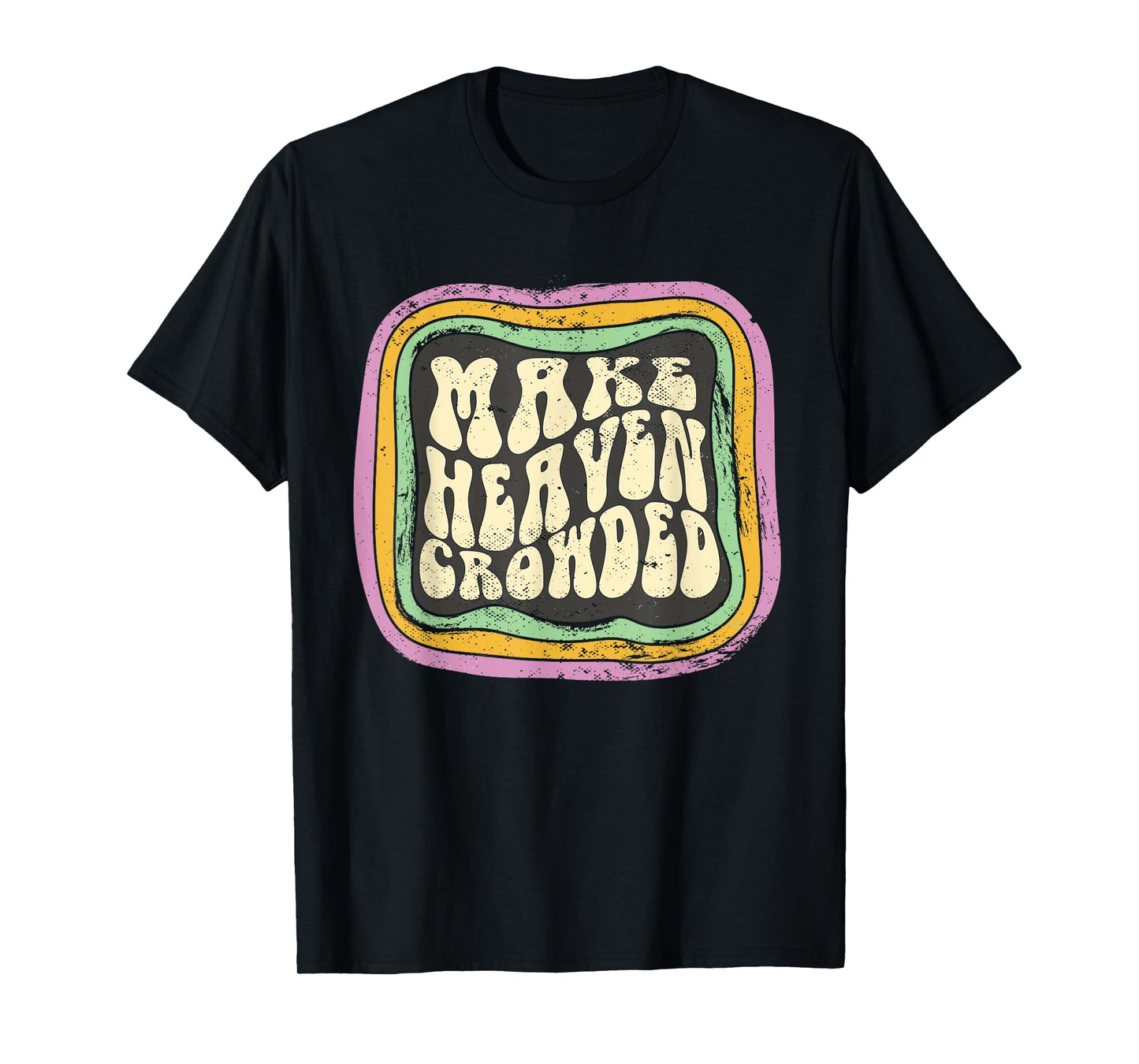 Make Heaven Crowded Christian Quote Catholic Jesus Believer T-Shirt